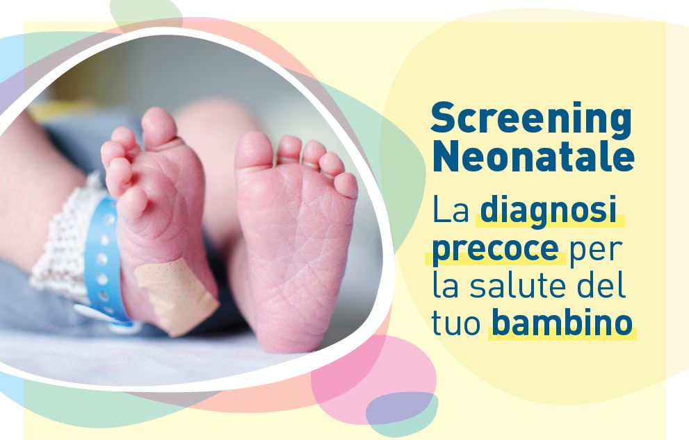  Screening  Neonatale  La diagnosi  precoce per  la salute del  tuo bambino 